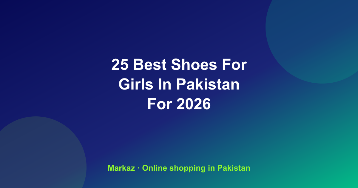 25 Best Shoes For Girls In Pakistan For 2026