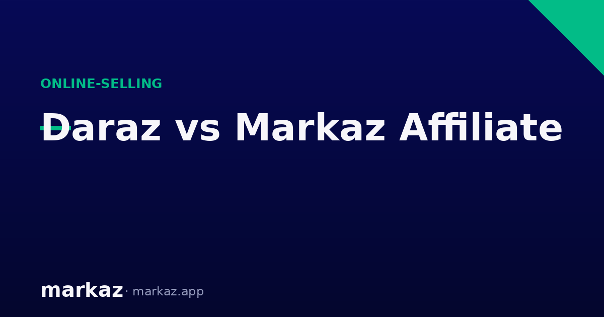 Daraz Affiliate vs Markaz Affiliate — Which Pays Better?