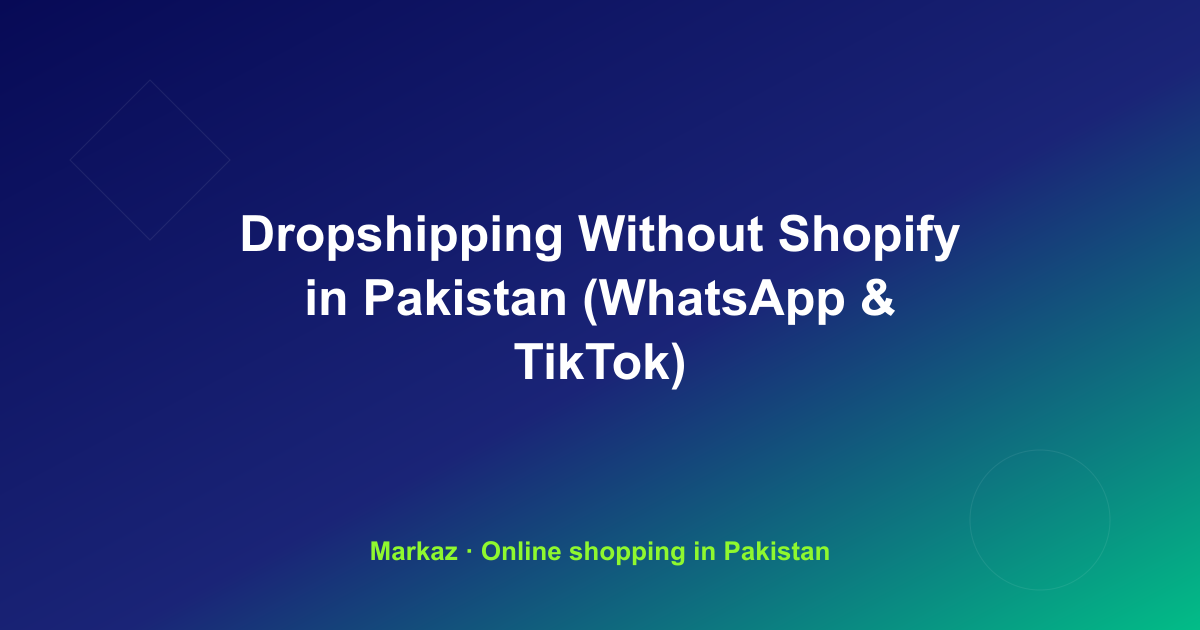 Dropshipping Without Shopify in Pakistan (WhatsApp & TikTok)