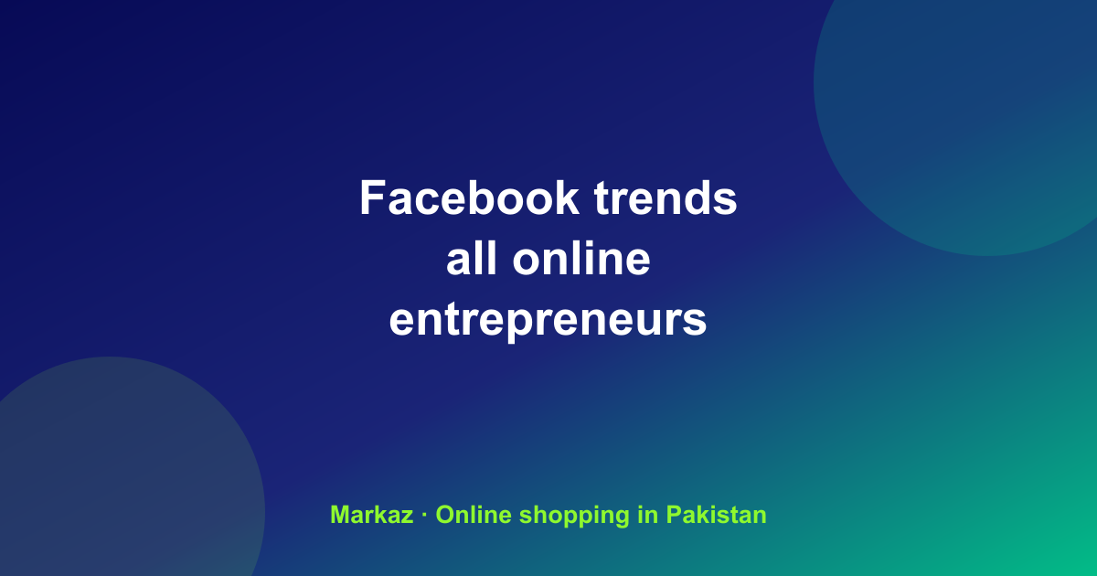 Facebook Trends Every Online Seller Should Know