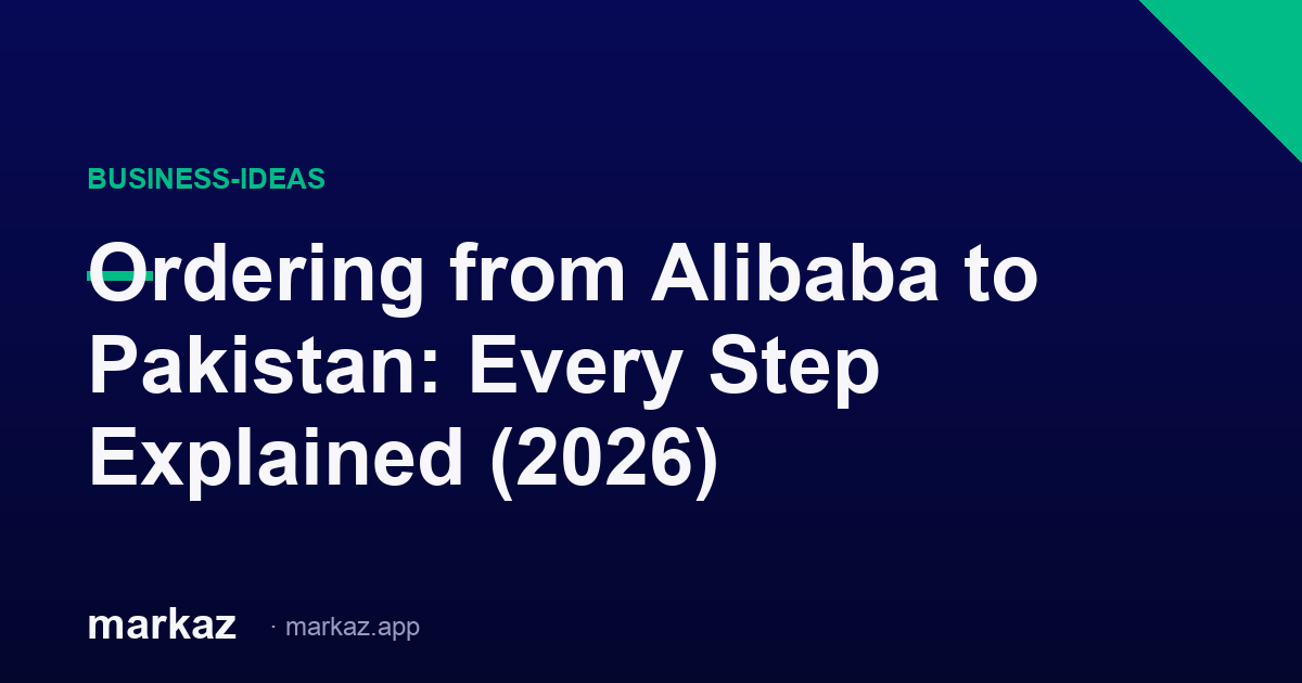 Ordering from Alibaba to Pakistan: Every Step Explained (2026)