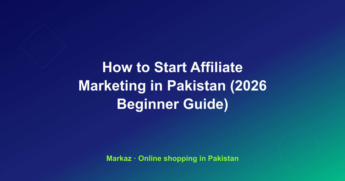 How to Start Affiliate Marketing in Pakistan (2026 Beginner Guide)