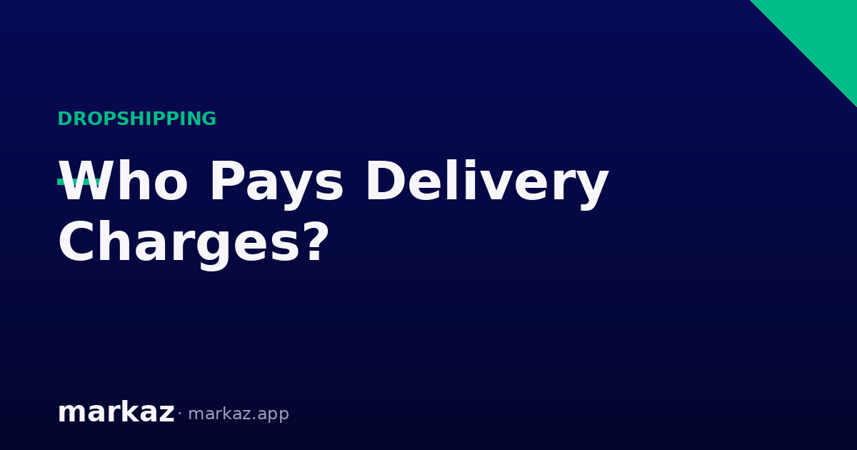 Who Pays Delivery Charges in Dropshipping? (Pakistan)