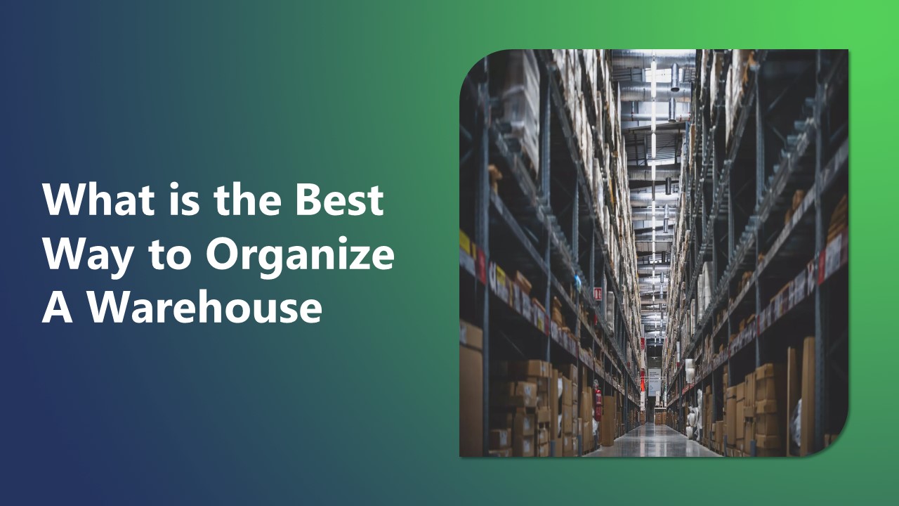 What is the Best Way to Organize A Warehouse